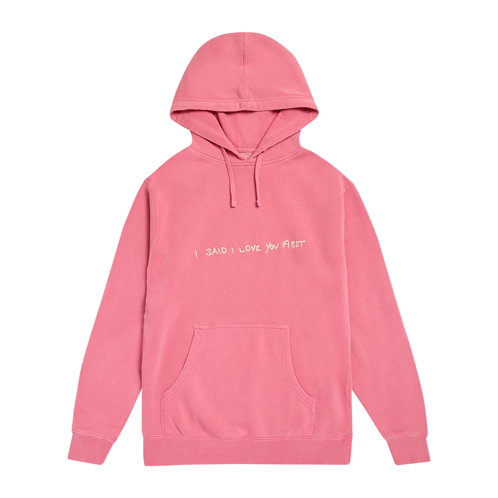 I Said I Love You First - Pigment Pink Hoodie