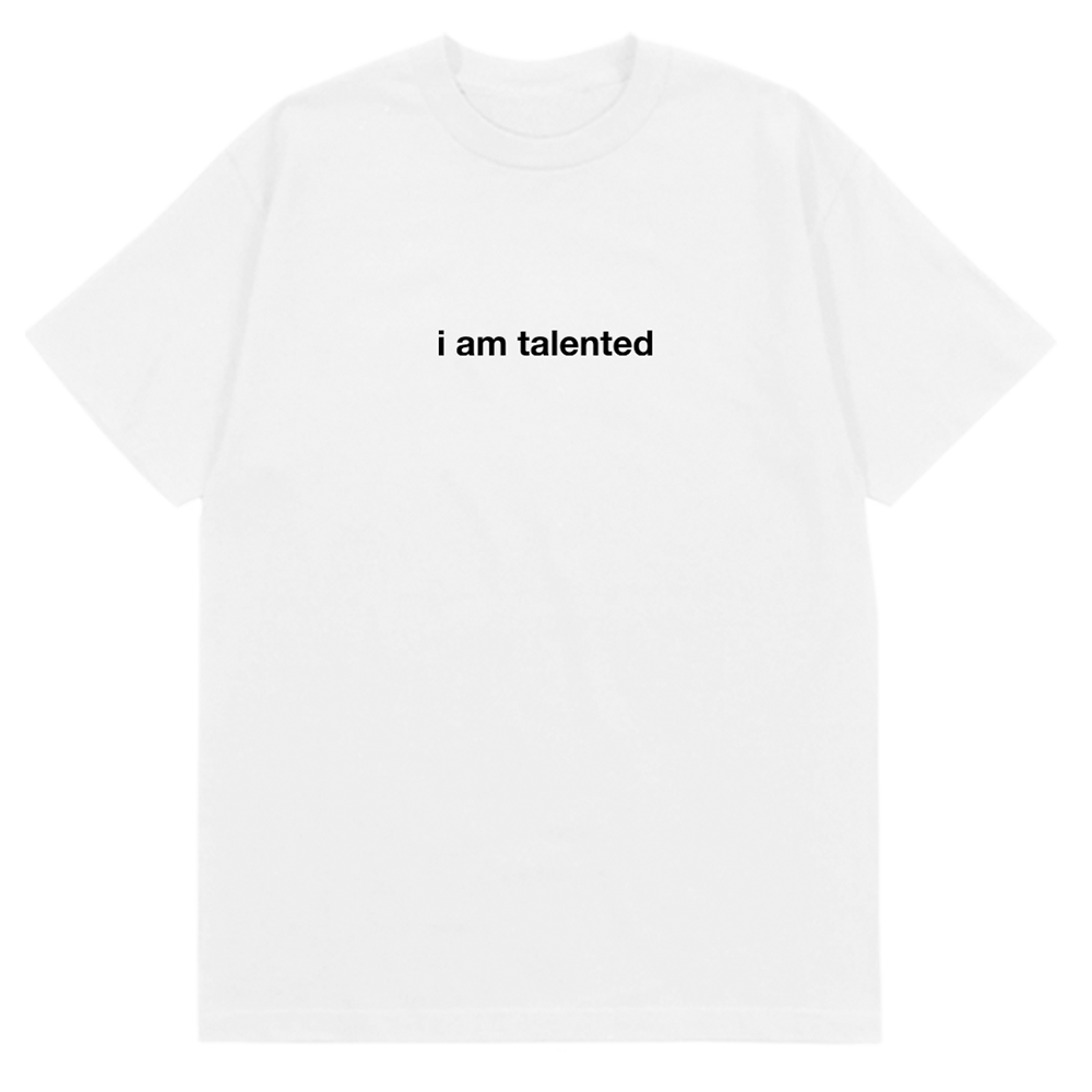 I am Talented T-Shirt White